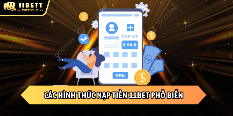 Hình thức nạp tiền 11BET được nhiều BET thủ sử dụng