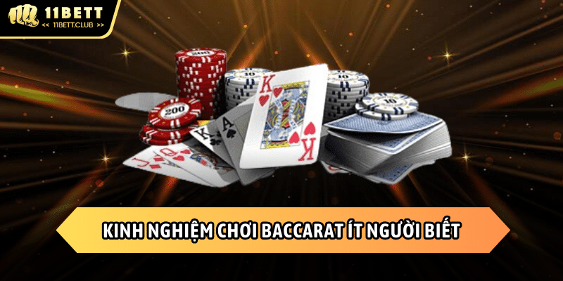 Chia sẻ kinh chơi baccarat hiệu quả tại 11BET