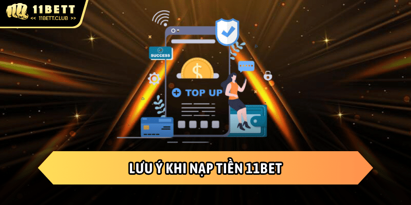 Những điều cần quan tâm khi nạp tiền 11BET