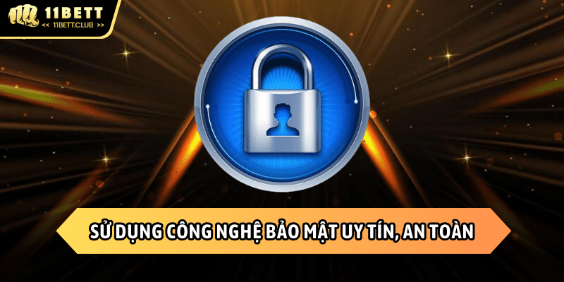 Sử dụng các công nghệ bảo mật uy tín an toàn chất lượng